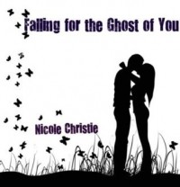 Nicole Christie - Falling for the Ghost of You