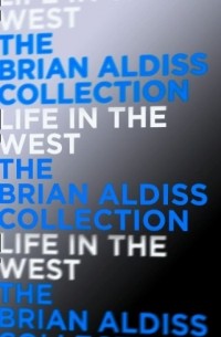 Brian Aldiss - Life in the West