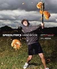 Syl Arena - Speedliter's Handbook: Learning to Craft Light with Canon Speedlites