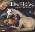 Tamsin Pickeral - The Horse: 30,000 Years of the Horse in Art