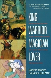  - King, Warrior, Magician, Lover: Rediscovering the Archetypes of the Mature Masculine