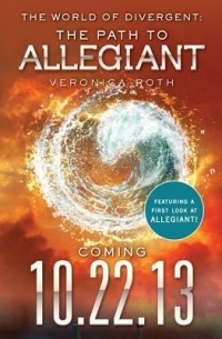 Veronica Roth - The World of Divergent: The Path to Allegiant