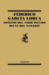 Federico García Lorca - Sonetos del amor oscuro y Diván del Tamarit