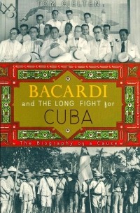 Том Джелтен - Бакарди и долгая битва за Кубу. Биография идеи.