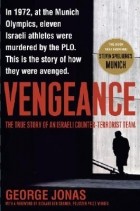 George Jonas - Vengeance: The True Story of an Israeli Counter-Terrorist Team