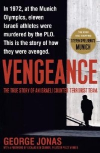 George Jonas - Vengeance: The True Story of an Israeli Counter-Terrorist Team