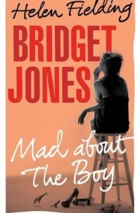 Helen Fielding - Bridget Jones: Mad About the Boy