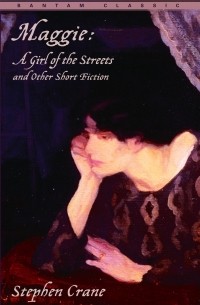 Stephen Crane - Maggie: A Girl of the Streets and Other Short Fiction