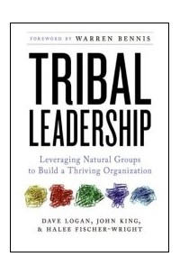  - Tribal Leadership: Leveraging Natural Groups to Build a Thriving Organization