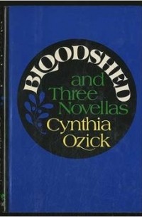 Cynthia Ozick - Bloodshed and Three Novellas