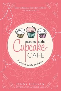 Jenny Colgan - Meet Me at the Cupcake Cafe: A Novel with Recipes