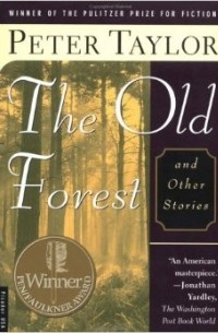 Питер Тейлор - The Old Forest and Other Stories