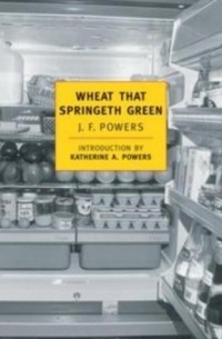 Дж. Ф. Пауэрс - Wheat That Springeth Green