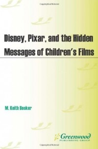 M. Keith Booker - Disney, Pixar, and the Hidden Messages of Children's Films
