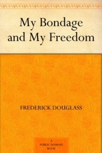 Frederick Douglass - My Bondage and My Freedom