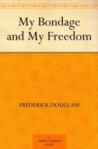 Frederick Douglass - My Bondage and My Freedom