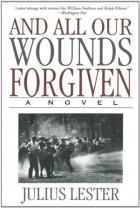 Джулиус Лестер - And All Our Wounds Are Forgiven