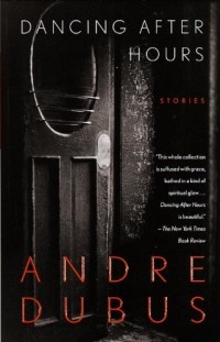 Андре Дубус - Dancing After Hours: Stories