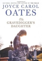 Joyce Carol Oates - The Gravedigger's Daughter