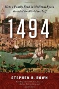 Стивен Р. Боун - 1494: How a Family Feud in Medieval Spain Divided the World in Half