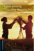 D. H. Lawrence - Love Among The Haystacks
