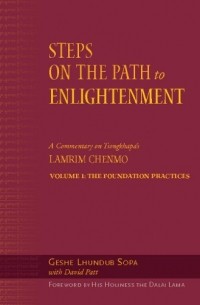 Steps on the Path to Enlightenment: A Commentary on the Lamrim Chenmo, Vol.1: The Foundation Practices: Volume 1