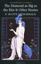 F. Scott Fitzgerald - The Diamond as Big as the Ritz &amp; Other Stories