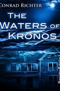 Конрад Рихтер - The Waters of Kronos