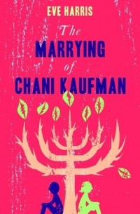 Eve Harris - The Marrying of Chani Kaufman