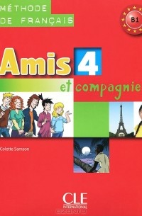 Amis et compagnie 4: Livre de l'eleve B1