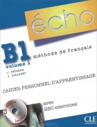  - Echo B1 volume 1: Cahier personnel d&#039;apprentissage (+ CD-ROM)