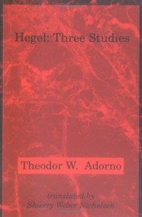 Theodor W. Adorno - Hegel: Three Studies
