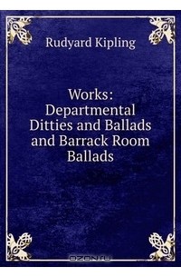 Rudyard Kipling - Departmental Ditties and Ballads and Barrack Room Ballads