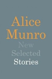 Alice Munro - New Selected Stories