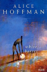 Alice Hoffman - White horses