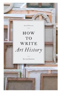 Anne D'Alleva - How to Write Art History