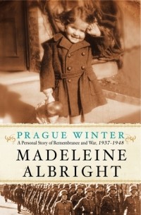 Madeleine Albright - Prague Winter: A Personal Story of Remembrance and War, 1937-1948