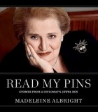 Мадлен Олбрайт - Read My Pins: Stories from a Diplomat's Jewel Box