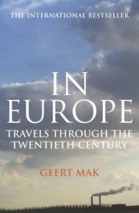 Геерт Мак - In Europe: Travels Through the Twentieth Century