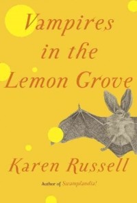 Karen Russell - Vampires in the Lemon Grove