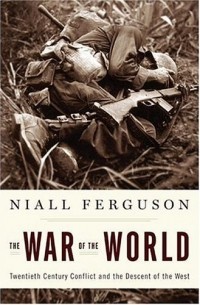 Niall Ferguson - The War of the World: Twentieth-Century Conflict and the Descent of the West