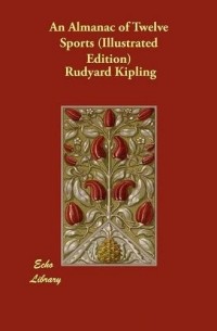 Rudyard Kipling - An Almanac of Twelve Sports (Illustrated Edition)