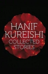 Hanif Kureishi - Collected Stories
