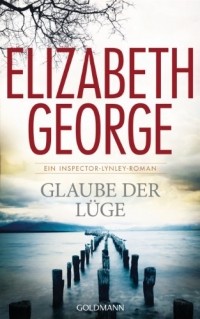 Elizabeth George - Glaube der Lüge