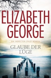 Elizabeth George - Glaube der Lüge