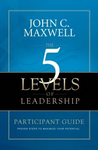 The 5 Levels Of Leadership - Bewährte Schritte Zur Maximierung Ihres Potentials