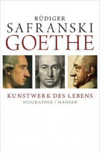 Rüdiger Safranski - Goethe - Kunstwerk des Lebens: Biografie