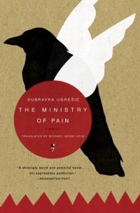 Dubravka Ugrešić - The Ministry of Pain