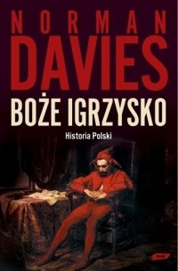 Norman Davies - Boże igrzysko. Historia Polski