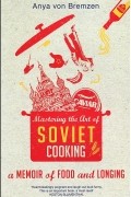 Mastering the Art of Soviet Cooking